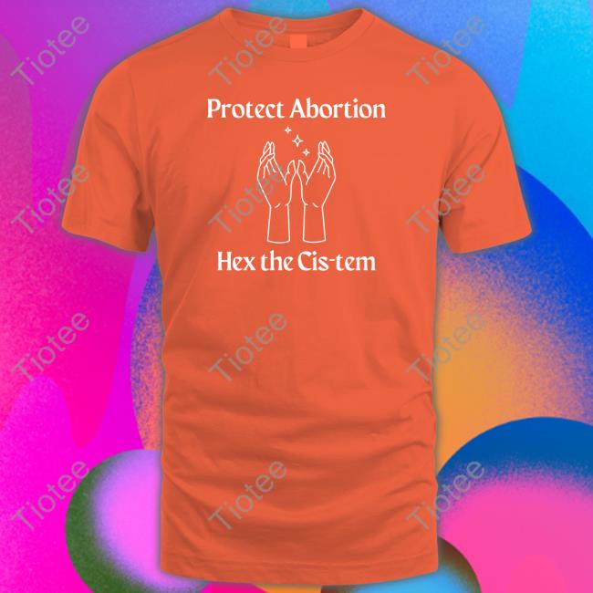Protect Abortion Hex The Cis-Tem T Shirt Coolhunting