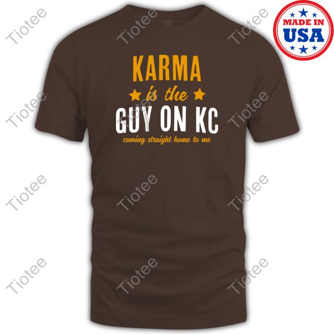 Karma Is The Guy On Kc Tee Shirt Breakingt Merch Karma Is The Guy On Kc Tee
