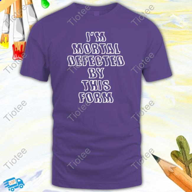 Official I'm Mortal Defected By This Form Hooded Sweatshirt