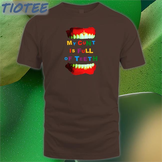 My Cunt Is Full Of Teeth Long Sleeve Tee My Cunt Is Full Of Teeth T Shirt