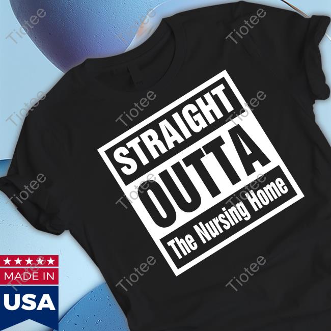 Straight Outta The Nursing Home Sweatshirt
