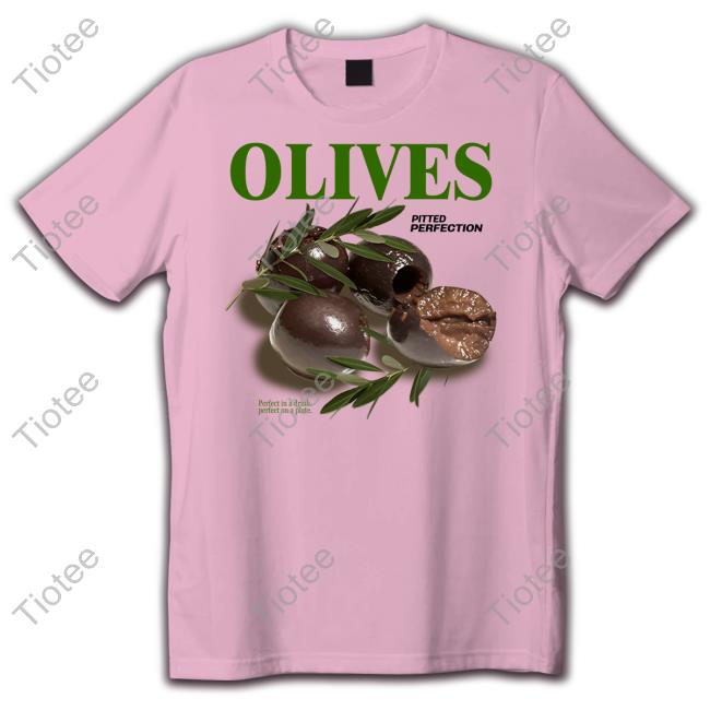 Middle Class Fancy Olives Pitted Perfection Perfect In A Drink Perfect On A Plate Tee Shirt