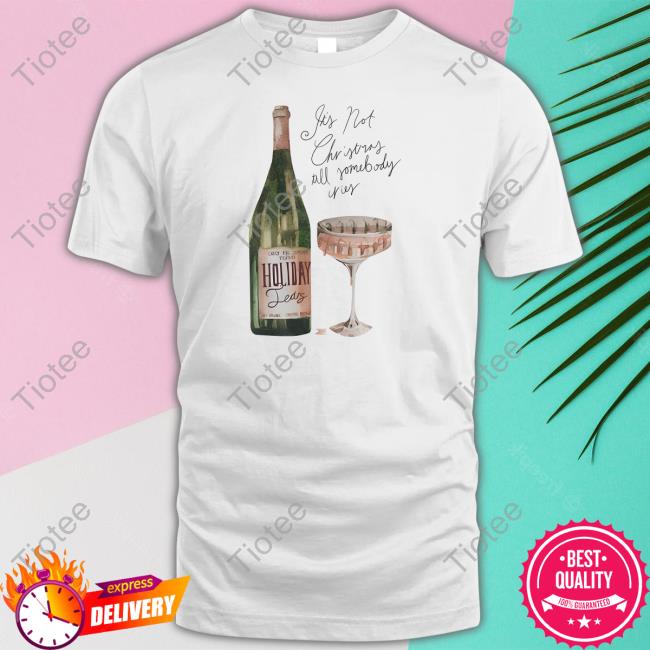 Holiday Tears Its Not Christmas Till Somebody Cries Tee Shirt