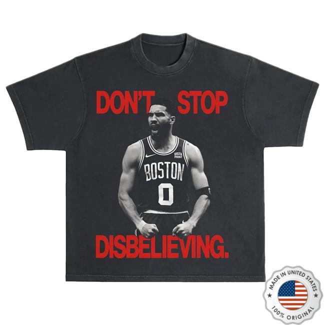 Jayson Tatum Don't stop Disbelieving Shirt 2024 Gio Made It