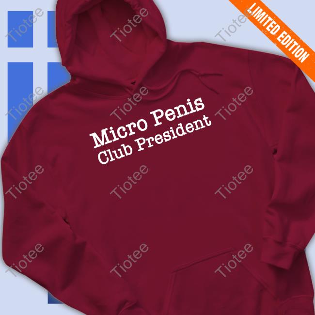 Shirts That Go Hard Shirtsthtgohard Micro Penis Club President Shirt