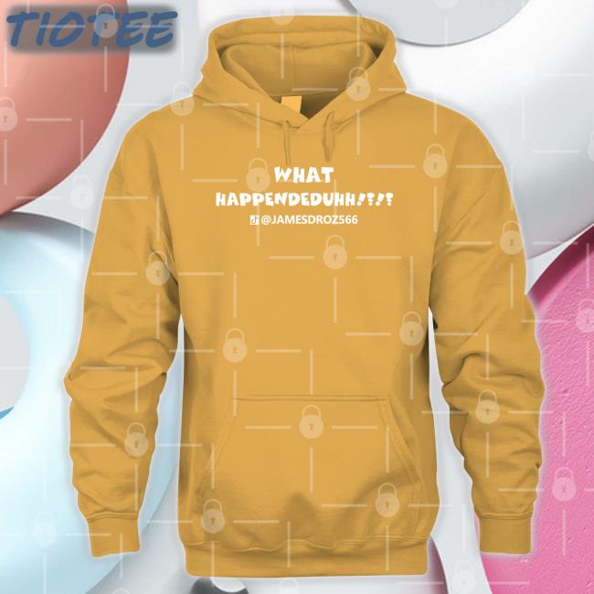 What Happendeduhh Sweatshirt