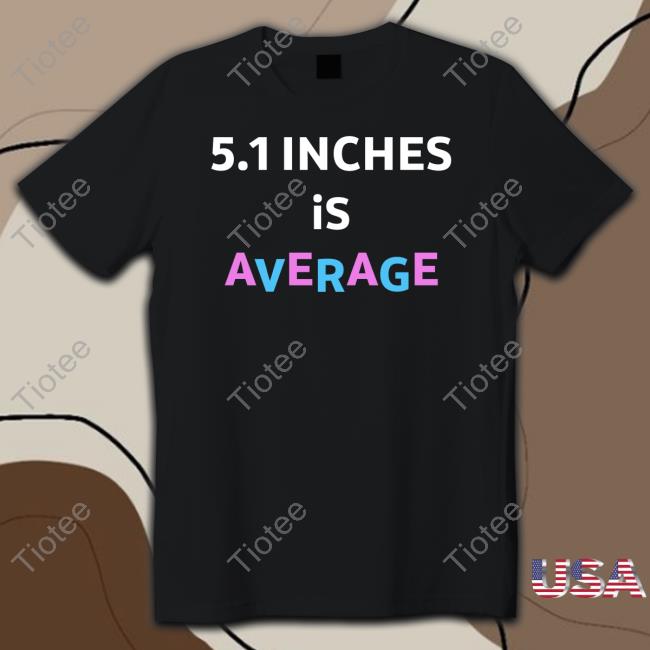 5.1 Inches Is Average Sweatshirt Lolo