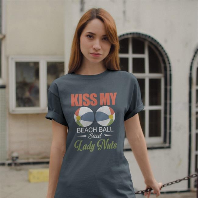 Kiss My Beach Ball Sized Lady Nuts TShirt