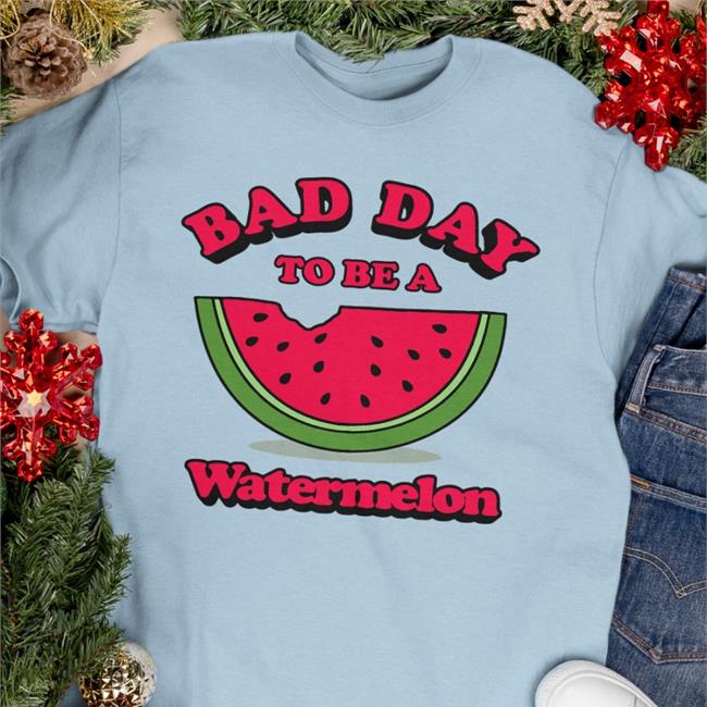 Bad Day To Be A Watermelon Tee