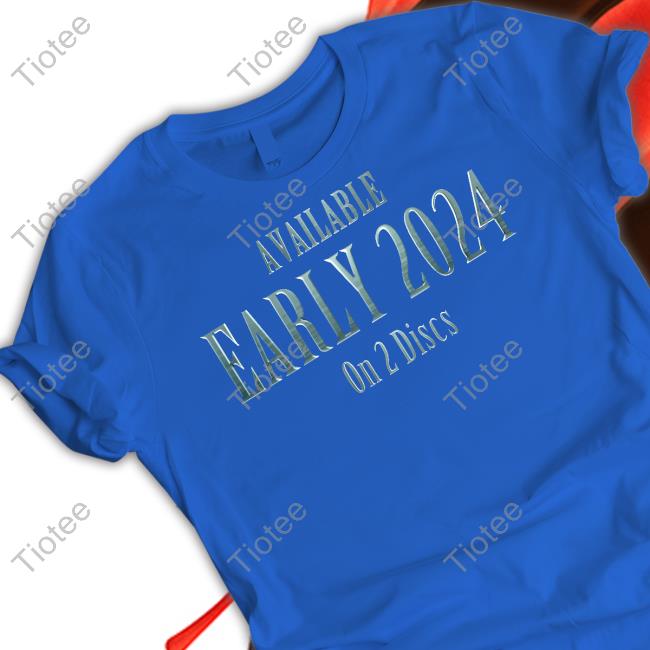 Available Early 2024 On 2 Discs T Shirt