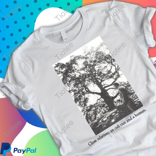 Pwiscila Close Relatives An Oak Tree And A Human Hoodie