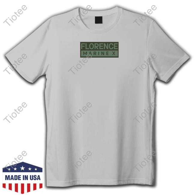 Florence Marine X shirt, hoodie, tank top, sweater and long sleeve t-shirt