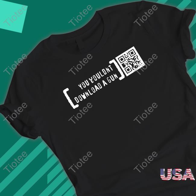 You Wouldn’T Download A Gun TShirts Ctrl Pew Merch
