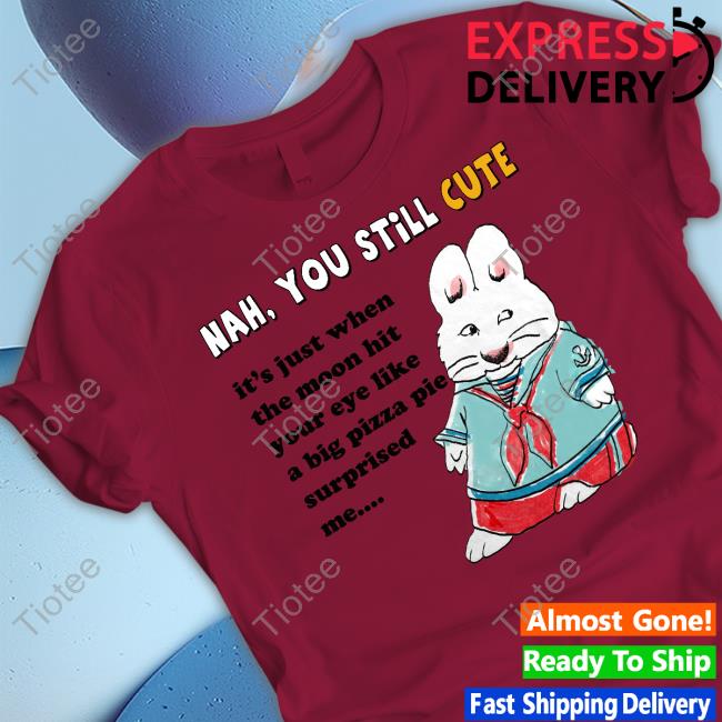 Nah You Still Cute Hoodied Sweatshirt