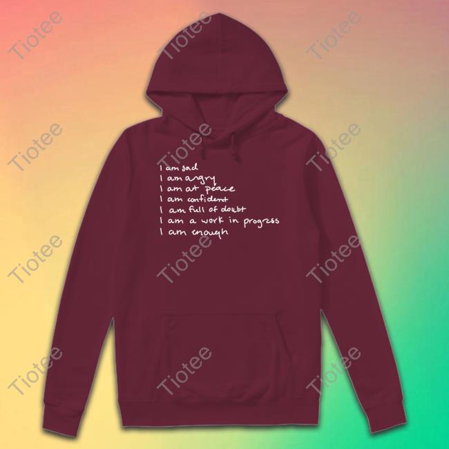 I Am Sad I Am Angry I Am At Peace I Am Confident I Am Full Of Doubt I Am A Work In Progress I Am Enough Long Sleeve Tee Shirt Selenagomez Store