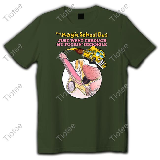 Goodshirts Store The Magic School Bus Just Went Through My Fuckin' Dickhole Hoodie Shirts That Go Hard