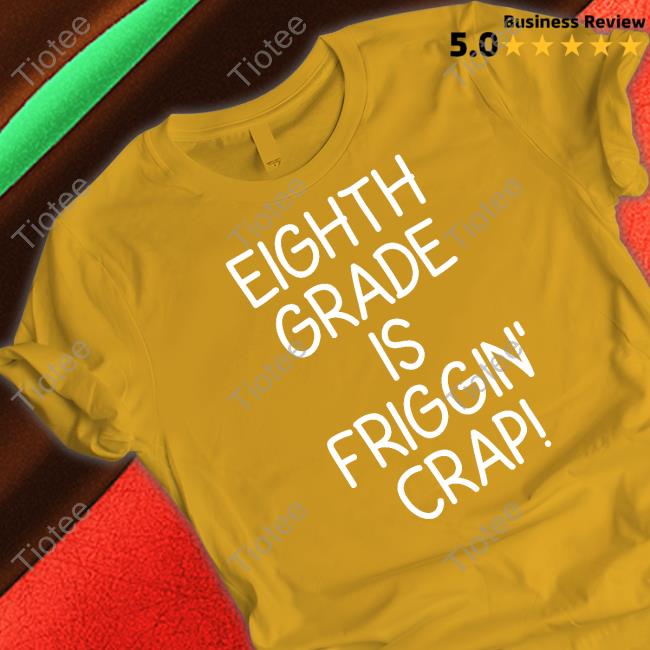 Pⲓadica Eighth Grade Is Friggin' Crap Tee Shirt Lsls_Member