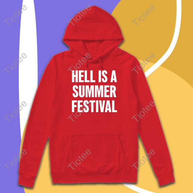 Hell Is A Summer Festival Shirt