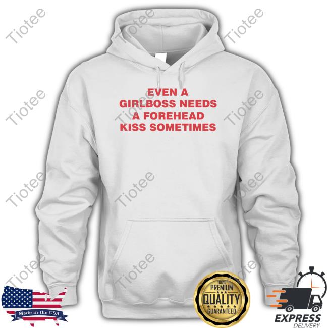 Moxi Mimi Even A Girlboss Needs A Forehead Kiss Sometimes Shirt
