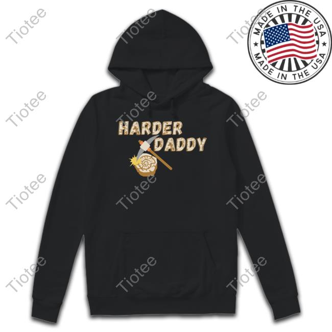 Harder Daddy Shirt Fossil Daddy Merch