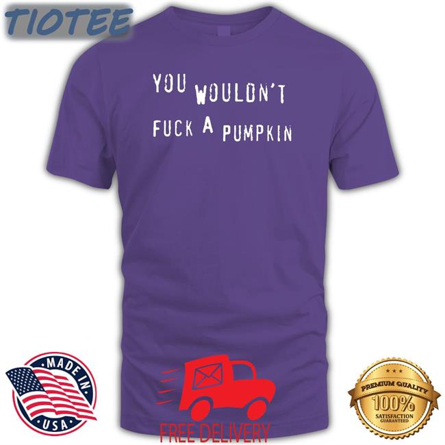 You Wouldn't Fuck A Pumpkin Hat