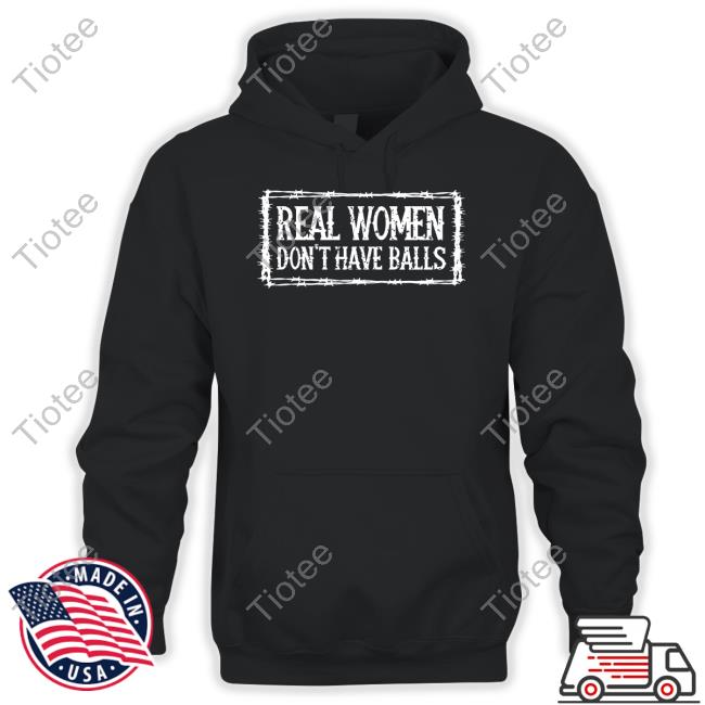Real Women's Club Merch Real Women Don't Have Balls Tees Bree19