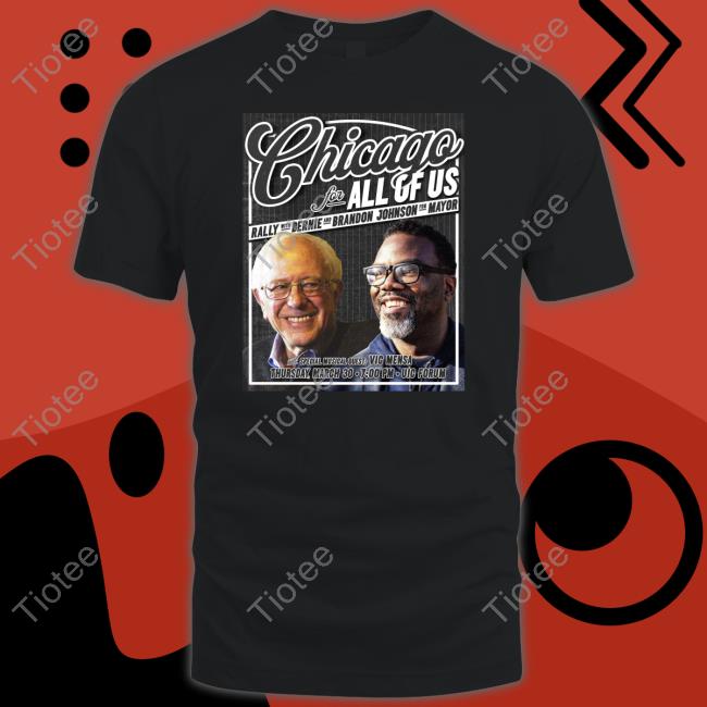 Official Chicago For All Of Us Rally With Bernie And Brandon Johnson For Mayor Shirt