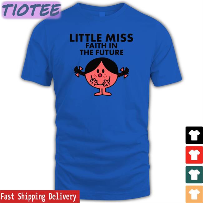 Hl Daily Louis Little Miss Faith In The Future Shirt