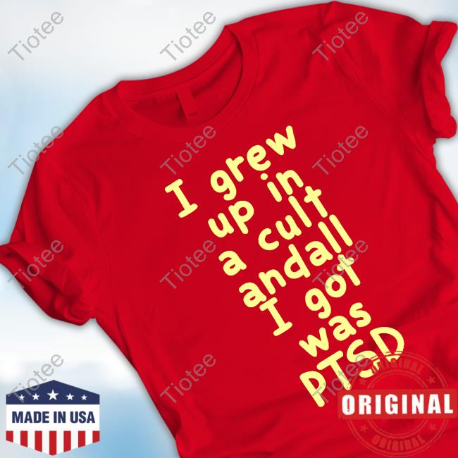 I Grew Up In A Cult Andall I Got Was Ptsd Long Sleeve T Shirt