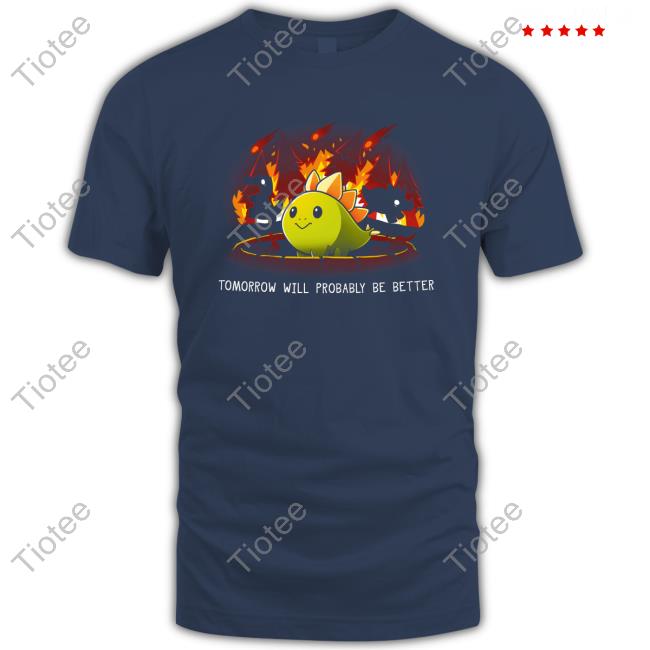 Tomorrow Will Probably Be Better Edition Limited Black TShirts
