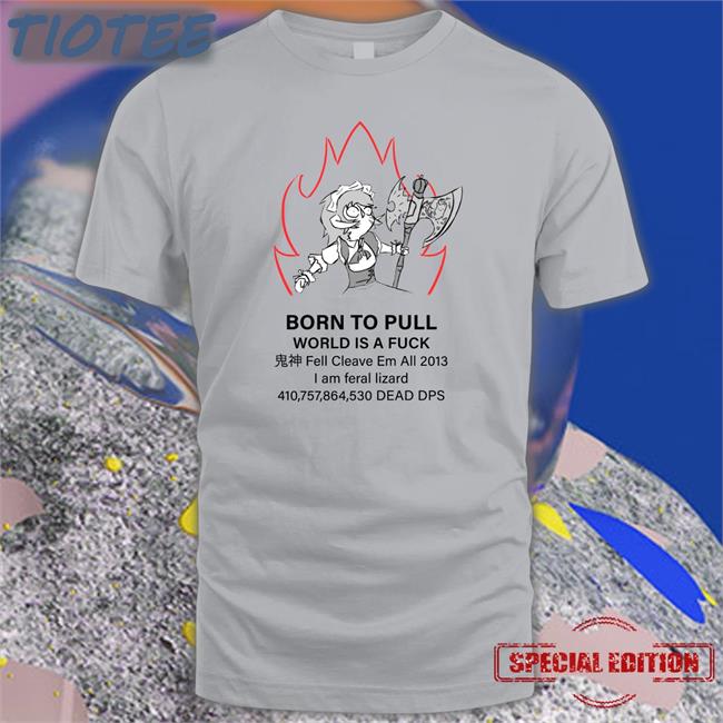 Born To Pull World Is A Fuck Tee Shirt