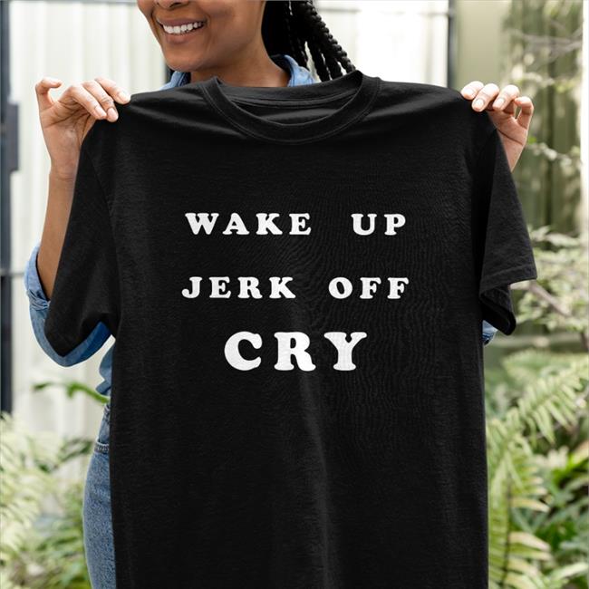Wake Up Jerk Off Cry Hoodie