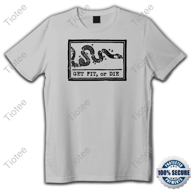 Get Fit Or Die T Shirt