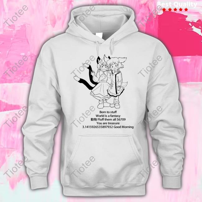 Born To Stuff World Is A Fantasy Fluff Them All 56709 Good Morning Tee