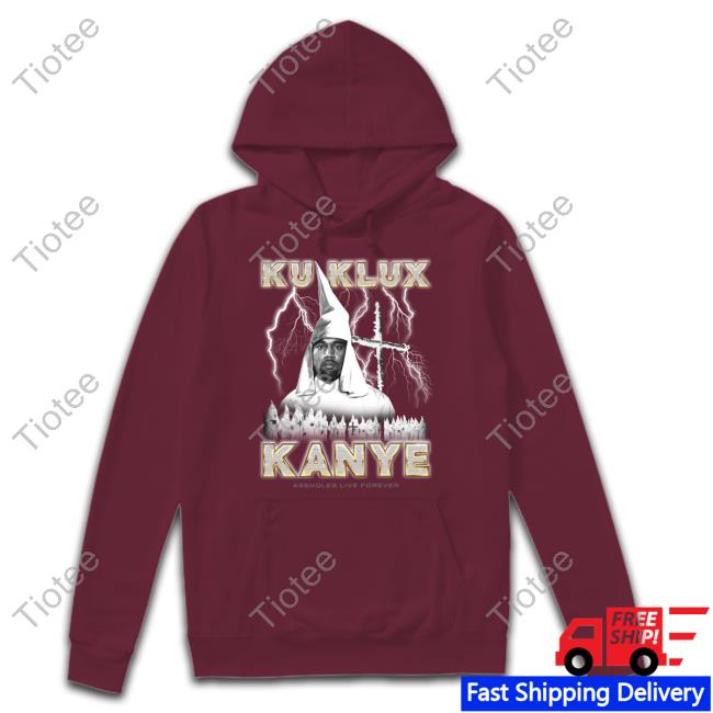 Assholes Live Forever Kukluxkanye Shirts