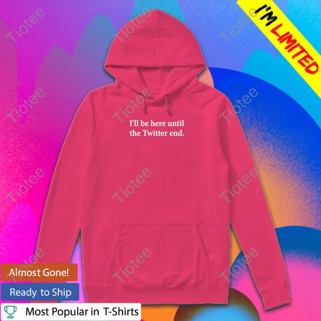 I'll Be Here Until The Twitter End Tee Shirt Jennifer Crawford