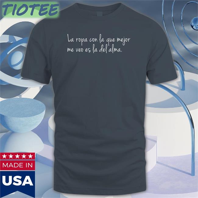 Dj Efn Dj La Ropa Con La Que Mejor Me Veo Es La Del Alma Shirt