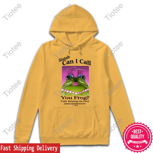 Sistah Can I Call You Frog Fully Relying On God Shirt