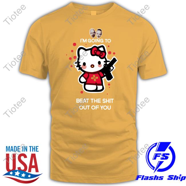 Hello Kitty Gun I'm Going To Beat The Shit Out Of You Shirt