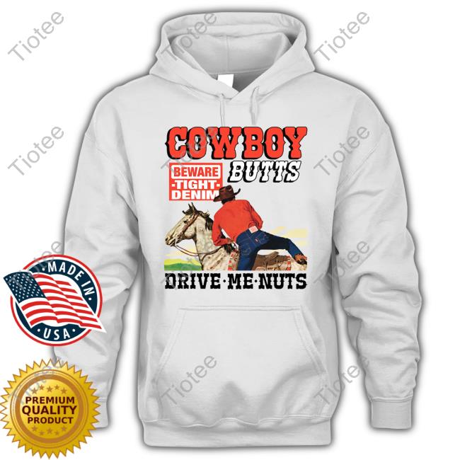 Cowboy Butts Drive Me Nuts Hoodie