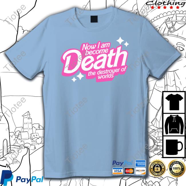 Now I Am Become Death The Destroyer Of Worlds Shirt