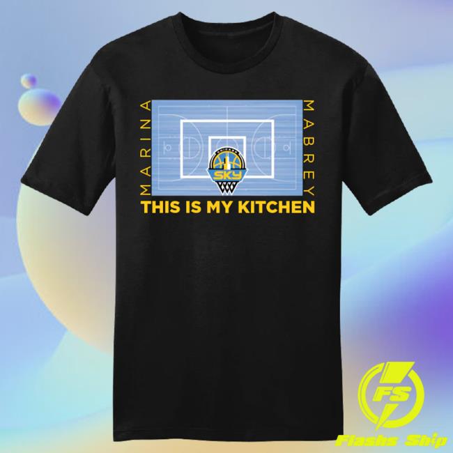 Official Chicago Sky Merch Store Mabrey - This Is My Kitchen Court Shirt New Chicago Sky Apparel Shop ChicagoSky