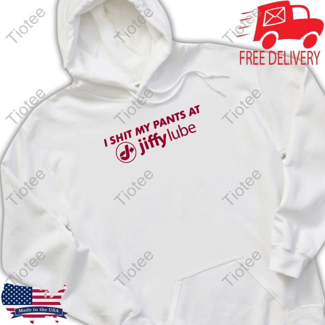 I Shit My Pants At Jiffy Lube Tee Changing Pants