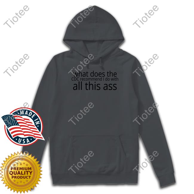 Shirts That Go Hard What Does The Cdc Recommend I Do With All This Ass Tank Top Shirtsthtgohard