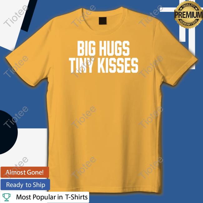 Jack Wearing Official Big Hugs Tiny Kisses Shirt Tee Shirt