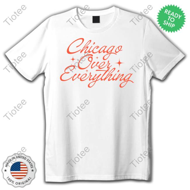 Chicago Bears Chicago Over Everything New Shirt