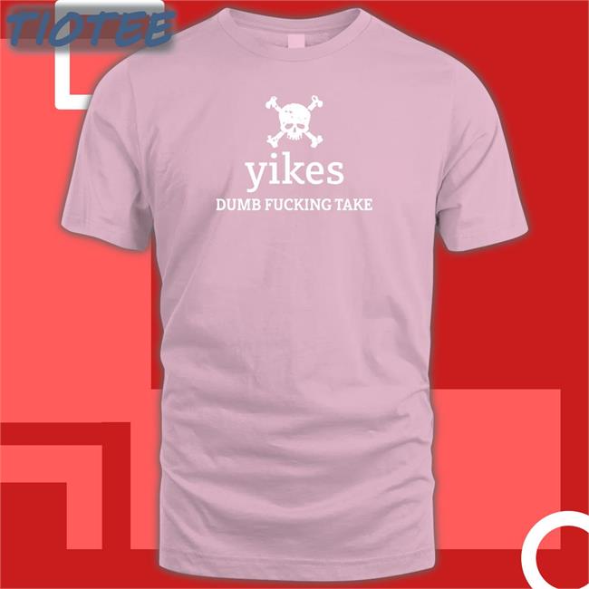 Dumb Fucking Take New Shirt Tree Of Alpha Yikes