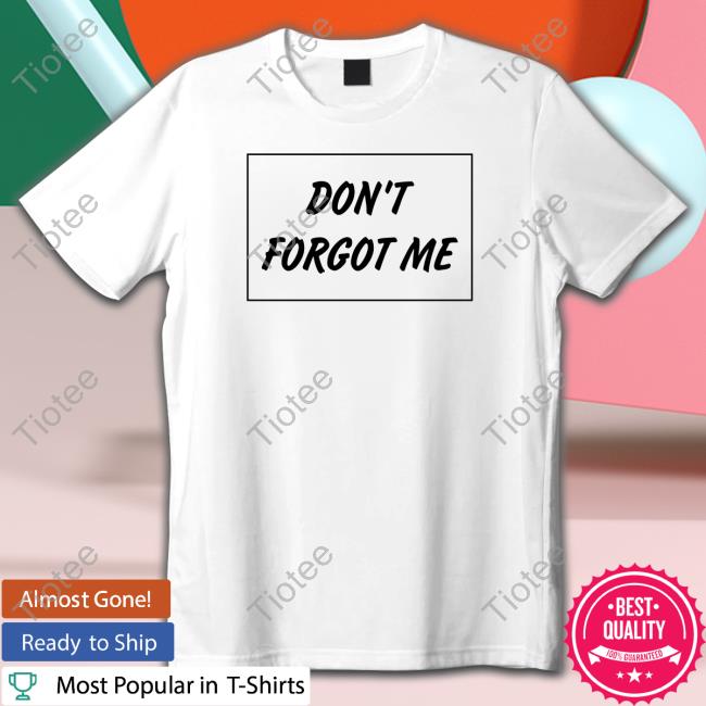 Don't Forgot Me Sweatshirts