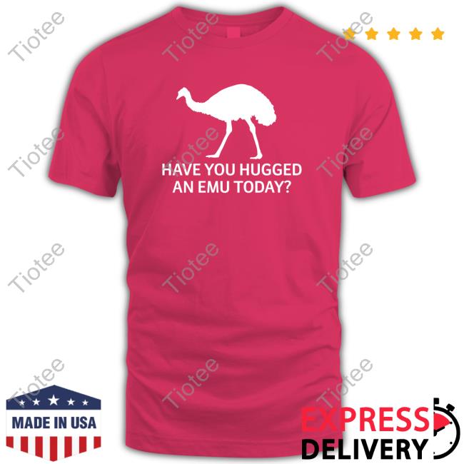 Official Represent Have You Hugged An Emu Today T-Shirt