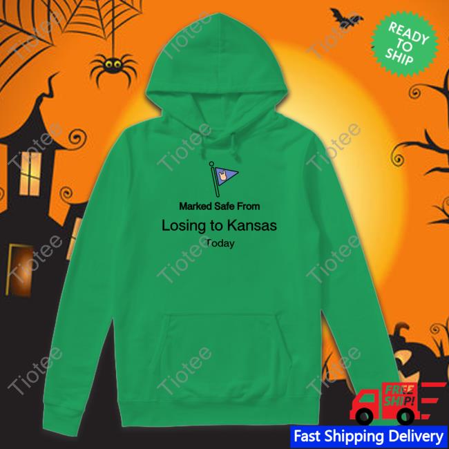 Marked Safe From Losing To Kansas Today Sweatshirt